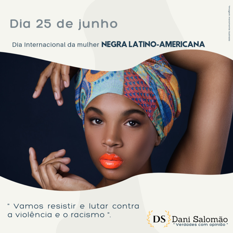 COLUNA – DANI SALOMÃO  | 25 de julho: Dia Internacional da Mulher Negra Latino-Americana e Caribenha