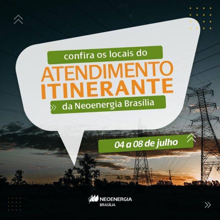 CONFIRA A PROGRAMAÇÃO DO ATENDIMENTO ITINERANTE DA NEOENERGIA BRASÍLIA ENTRE OS DIAS 04 E 08 DE JULHO